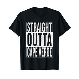 Straight Outta Cape Verde Great Travel & Gift Idea T-Shirt T-Shirt