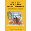 This is How We Heal from Painful Childhoods: A Practical