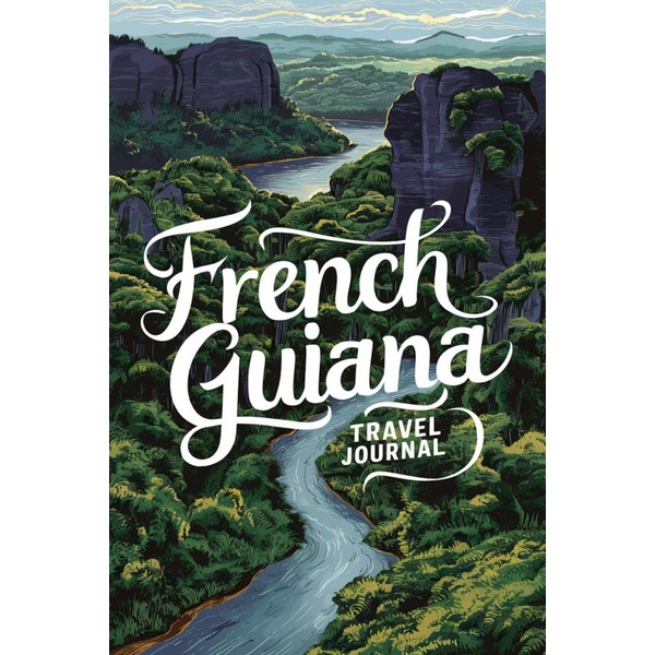 French Guiana Travel Journal: Lined Notebook Diary. Capturing Moments from