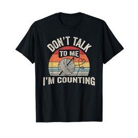 Retro Don't Talk To Me I'm Counting Crochet Crocheting T-Shirt