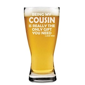 MIP Brand 15oz Beer Pilsner Glass Being My Cousin Is Really The Only Gift You Need Funny