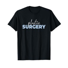 Plastic Surgery Nurse Cosmetic Surgery Plastic Surgery T-Shirt