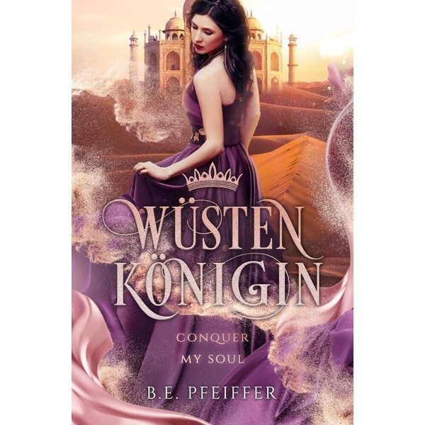 Wüstenkönigin - Conquer my Soul: Die sinnliche Romantasy Geschichte einer