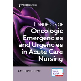 Handbook of Oncologic Emergencies and Urgencies in Acute Care Nursing