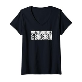 Womens Water Aerobics and Sarcasm Funny Aqua Aerobics V-Neck T-Shirt