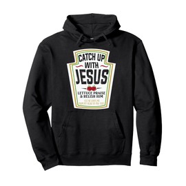 Religious Gift Catch Up With Jesus Funny Christian Gifts Pullover Hoodie