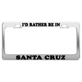 Product Express I'd Rather BE in Santa Cruz License Plate Frame Tag Holder Car Accessories Gift