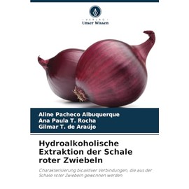 Hydroalkoholische Extraktion der Schale roter Zwiebeln: Charakterisierung bioaktiver Verbindungen, die aus der Schale roter Zwiebeln gewonnen werden