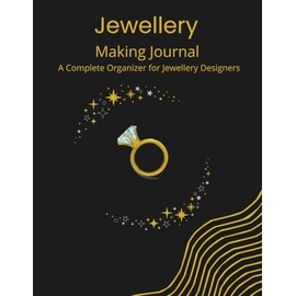 Jewellery Making Journal: A Complete Organizer for Jewellery Designers: Track Your Designs, Materials, and Costs with Precision in Every Project