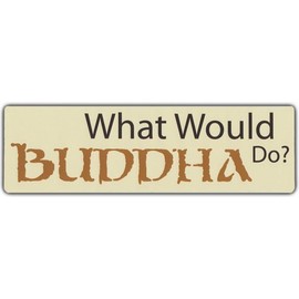 Bumper Sticker: What Would Buddha Do? | Peace Coexist