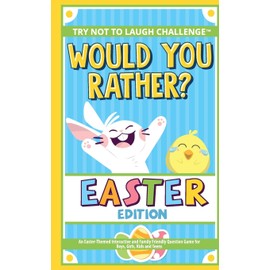 The Try Not to Laugh Challenge - Would You Rather? - Easter Edition: An Easter-Themed Interactive and Family Friendly Question Game for Boys, Girls, Kids and Teens