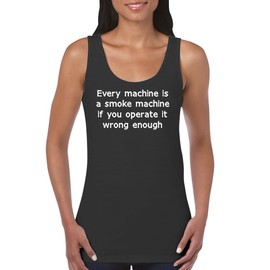 The Town Butler Every Machine is A Smoke Machine If You Operate It Wrong Enough - Women's Soft Cotton Tank Top CP05