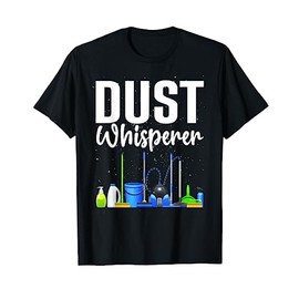 Funny Dust Whisperer Design For Women Men Cleaning Service T-Shirt