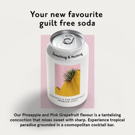 Something & Nothing Pineapple & Pink Grapefruit Flavoured Sparkling Water | Lightly Carbonated, Full Flavoured with Grape & Lemon Juice | Vegan & Low Calorie Soda | 12 Fl Oz Cans (Pack of 12)