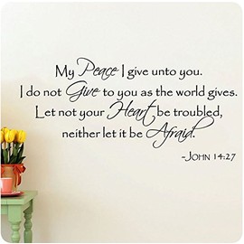 46" My Peace I Give Unto You. I Do Not Give to You As The World Gives Let Not Your Heart Be Troubled, Neither Let It Be Afraid. John 14:27 Wall Decal Sticker