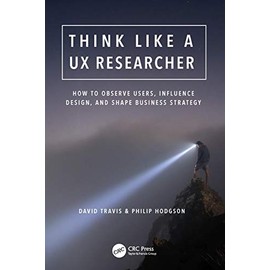 Think Like a UX Researcher: How to Observe Users, Influence Design, and Shape Business Strategy