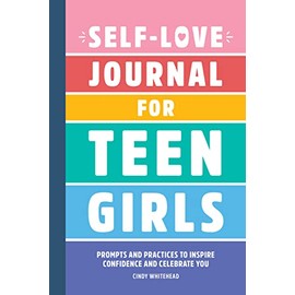 Self-Love Journal for Teen Girls: Prompts and Practices to Inspire Confidence and Celebrate You