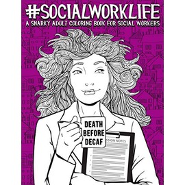Social Work Life: A Snarky Adult Coloring Book for Social Workers