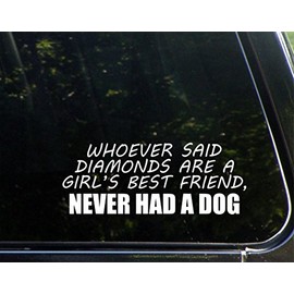 Whoever Said Diamonds are A Girl's Best Friend, Never HAD A Dog - 8-3/4" x 3-1/2" - Vinyl Die Cut Decal/Bumper Sticker for Windows, Cars, Trucks, Laptops, Macbooks, Etc.