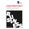 CRISIS? WHAT CRISIS?: HOW BUSINESSES CAN PREPARE FOR AND MANAGE