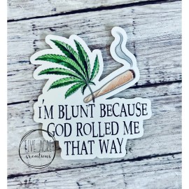 Five Acre Creations Funny Waterproof Sticker • 420 Friendly • I’m Blunt Because God Rolled Me