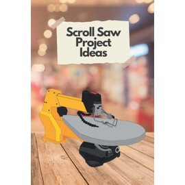 Scroll Saw Project Ideas: Scroll saw Notebook / Scroll saw gifts,/ scroll saw user organizer/ 6"x9" / To Do Lists / Blank Pages / White paper / Paperback, Scroll Saw Book