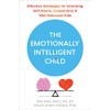 The Emotionally Intelligent Child: Effective Strategies for Parenting Self-Aware, Cooperative,