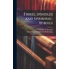 Fibres, Spindles and Spinning-wheels