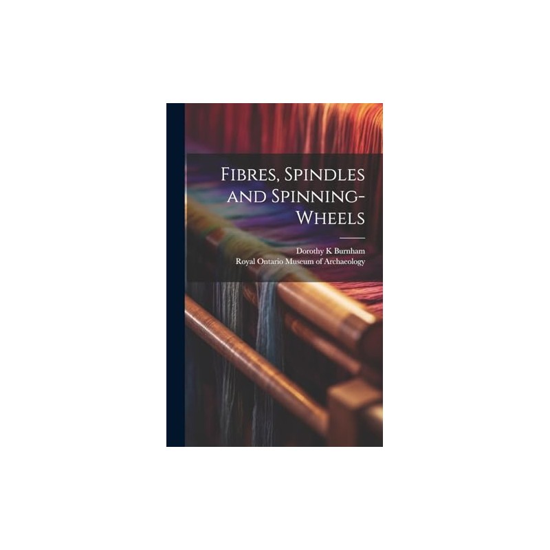 Fibres, Spindles and Spinning-wheels