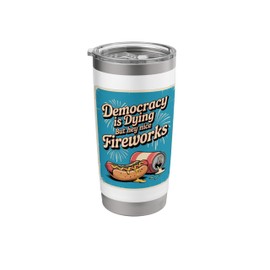 Democracy Is Dying But Hey Nice Fireworks 4th of July Retro Stainless Steel Insulated Tumbler