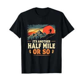 It's Another Half Mile Or So, Retro Vintage Hiking Adventure T-Shirt