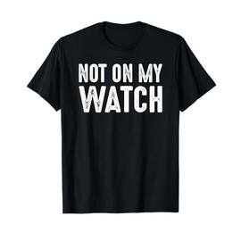 Not On My Watch | Vintage On Guard Vigilant Watchful Alert T-Shirt