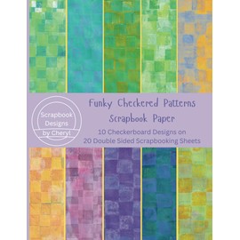 Funky Checkered Patterns Scrapbook Paper: 10 Checkerboard Designs on 20 Double Sided Scrapbooking Sheets