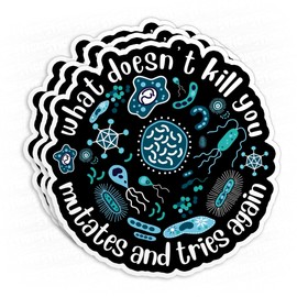 What Doesn't Kill You Mutates and Tries Again Sticker Funny Science Microbiology Psychology 5" Waterproof Vinyl Decal Sticker Laptop, Water Bottles, Phone, Kindle Decal Gifts 5 Inches