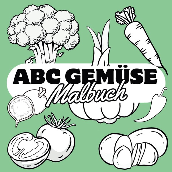ABC GEMÜSE Malbuch: Pro Buchstaben im Alphabet mindestens eine Gemüsesorte