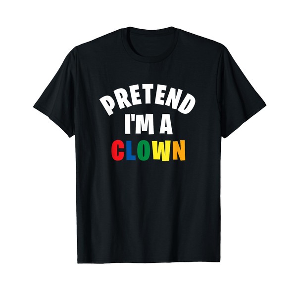Pretend I'm a Clown Funny Matching Halloween Costume Party T-Shirt