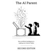 The AI Parent: Second Edition: How artificial intelligence is making