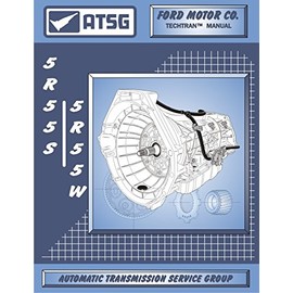 ATSG 5R55S/5R55W Automatic Transmission Repair Manual (5R55S Transmission - 5R55S Transmission Rebuild Kit - 5R55W Filter Best Repair Book Available!)