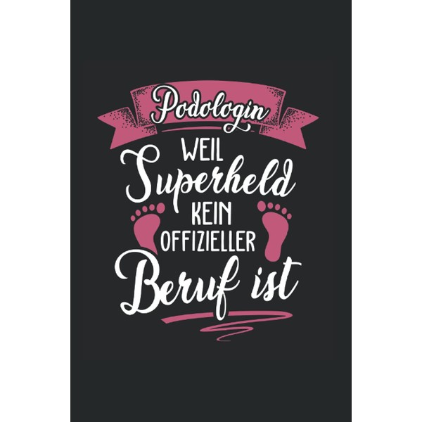 Podologin weil Superheld kein offizieller Beruf ist: Notizbuch A5 6x9