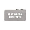is It Break Time Yet? Pencil Case Grey 21x11cm