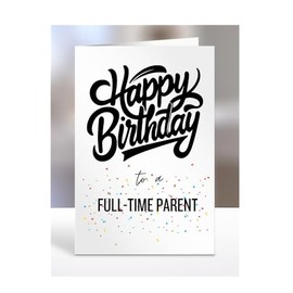 Happy Birthday card to A full-time parent, gifts for men, women, male, female, him, her, girls, girl, boy, boys, funny, joke, gag, hbd, A5-168_136