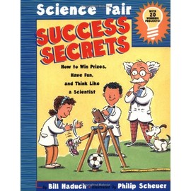 Science Fair Success Secrets: How to Win Prizes, Have Fun, and Think Like a Scientist