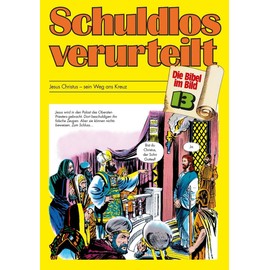 Die Bibel im Bild - Heft 13: Schuldlos verurteilt; Comic-Reihe: Jesus Christus - sein Weg ans Kreuz (Die Bibel im Bild: Biblische Geschichten im Abenteuercomic-Stil, Band 13)