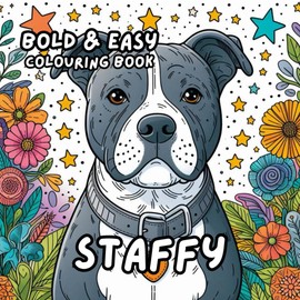 STAFFY COLOURING BOOK (Staffordshire Bull Terrier): for Adults and Kids, Bold and Easy, Simple and Big Designs for Relaxation 50 different illustrations - 8.5 x 8.5 size