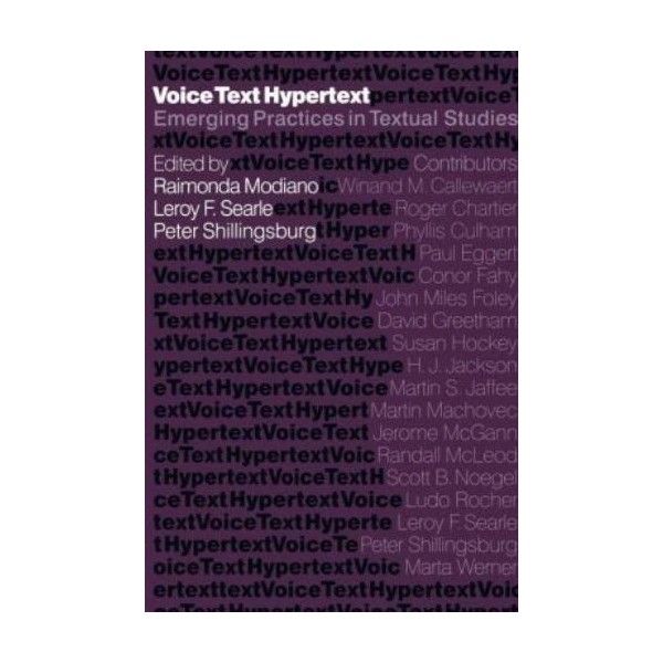 Voice, Text, Hypertext: Emerging Practices In Textual Studies