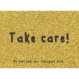 Take care! We hope your new colleagues suck.: Coworker leaving gift - funny farewell book to sign or write in | New job, leaving, going away of coworker, colleague supervisor or boss
