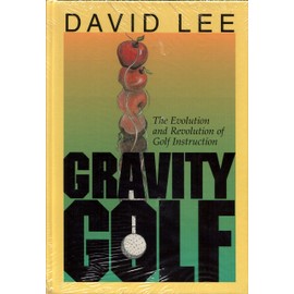 Gravity Golf: The Evolution & Revolution of Golf Instruction