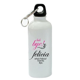 Buh Bye! Felicia, Who's Felicia? Exactly White Aluminum Sports 20 oz Water Bottle
