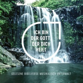 Ich bin der Gott, der dich heilt - Hörbuch: Gelesene Bibelverse Musikalisch untermalt (The Chosen)