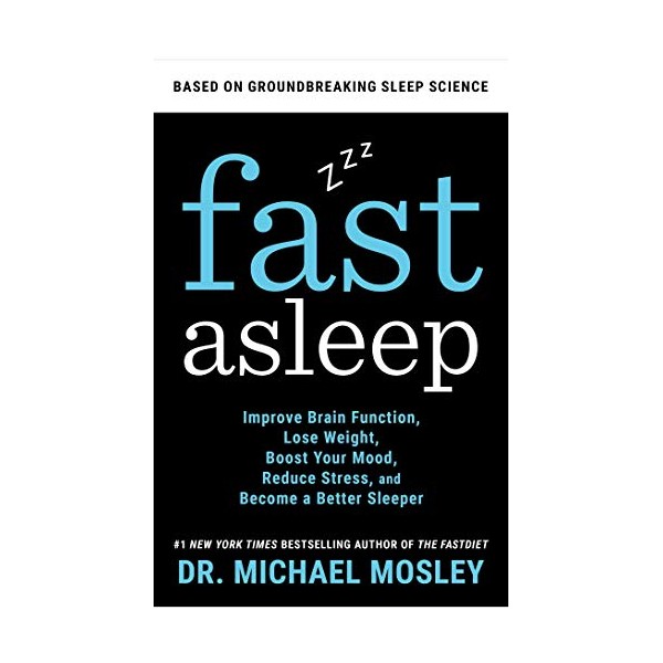 Fast Asleep: Improve Brain Function, Lose Weight, Boost Your Mood,